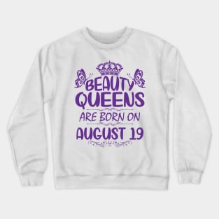 Beauty Queens Are Born On August 19 Happy Birthday To Me You Nana Mommy Aunt Sister Cousin Daughter Crewneck Sweatshirt